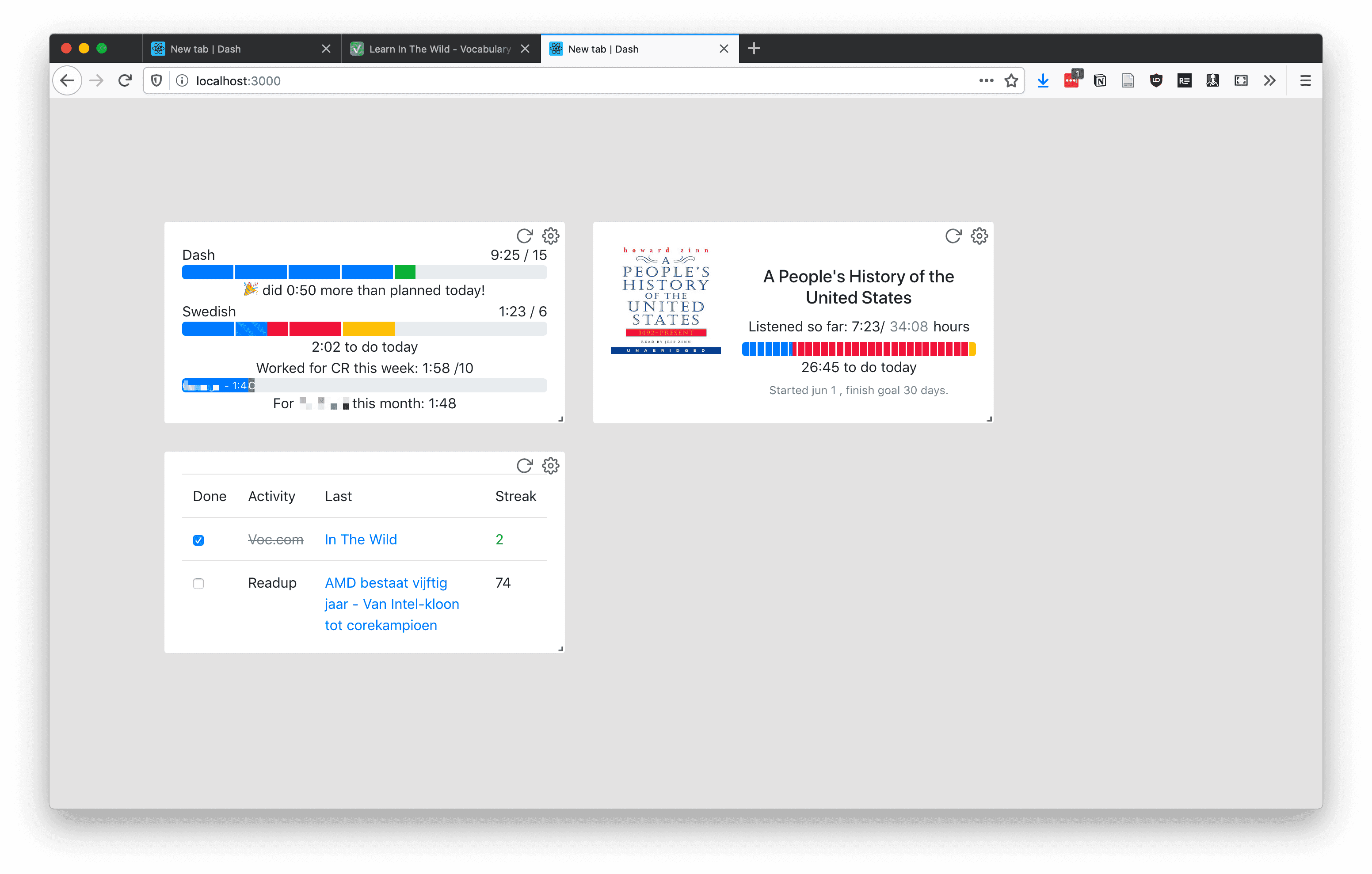 Dash is a browser extension that adds a "new tab" dashboard with widgets driven by personal data from various sources. 

This project started as a design exploration in time management in October 2018. When trying to learn a new skill, or reach certain outcomes in a project, consistency is key. _"Practice a little every day"_, _"Write a little every day"_. But reaching consistency is difficult, it relies on balance. Overspending time on one project takes it away from other projects, a situation I often found myself in (and I still do).

What if you could, ahead of time, plan **timeboxes** for all the projects you wanted to work on in a week, or in a month? And crucially, what if you could also nudge yourself into respecting those timeboxes by geting frequent and instant feedback on your overall progress?

At the outbreak of COVID-19, and while procrastinating on my thesis work, I experienced a surge in interest to work on this again, and I started implementing a proof-of-concept. Iterating on the above idea, I first built the **"Time Goals"** widget. Later, I built two more related widgets: a "streaks" widget, and an (audio)book-specific time goals widget.

## The Time Goals Widget

 The Time Goals widget consisted of two parts:
- Live time tracking data for my projects, which came from two sources; the [Toggl Track API](https://developers.track.toggl.com/) for my personal projects at the time, and the [Harvest API](https://help.getharvest.com/api-v2/) for my Columbia Road work projects at the time.
- Time goals, which I set in the dashboard, for projects I wanted to commit to at the time. For example, "I want to learn Swedish for 6 hours per week" would be a goal.

The widget then showed my progress towards the goal of each project in a progress bar, dividing the time goal equally over each weekday. With colors, it visually represented how much I was on- or off-balance:
- <span style="color: blue;">Blue</span> meant: completed according to schedule
-  <span style="color: red;">Red</span> meant: overdue, should have been done.
-  <span style="color: gold;">Yellow</span> meant: to be done today.
-  <span style="color: green;">Green</span> meant I "overshot" the goal, or did more than planned given this distribution (can be a bad thing!).

I used this for about two months, and I felt it did help me to achieve a better balance. A new tab page is one you see often, so I would get reminded of my undershooting and overshooting all the time, which would steer my behavior.

I wanted to take this step further, according to my original designs: what if you didn't just set a fixed number of hours as a project goal for a week/month, but would also integrate it with your digital calendar?

Then the tool would help you in more ways:
- When planning, you could add, rescale and reshuffle calendar events for each project, until each project reached the desired quota of time: _"Is your calendar sound? Does it match your intentions?"_
- Your expectations for a day would be more fine-tuned: the dashboard wouldn't nudge you to work on a project on Tuesday or Wednesday if you wanted to complete it all Thursday.
- When your calendar changed, as it often does, you would see the impact it had on your overall distribution of time for a week/month, and you'd be better informed to make resulting changes.

But while getting somewhere, I had not finished this part of the implementation. Along the way though, I saw more opportunities for this Dashboard that I did try out.

## The "Streaks" Widget

Not everying ought to take a distinguishable number of hours in a weekly plan. A habit can be a small thing, like practicing on Duolingo for a few minutes each day. For these types of commitments, I added a "streaks" widget.

I picked two external services that I wanted to use daily at the time. Both had a "streaks" concept of their own.
- First, there was Vocabulary.com, the object of my [Vocabulary.com Enhancer tools](/projects/vocabulary-com-tools/). The entry would also link to my last-practiced list, so I could directly jump into the next session. 
- Next, there was Readup.com (for which I didn't work yet at the time). Similarly, it showed my last Starred article.

Neither of these had a public API, however. This sparked some creative web engineering to retrieve arbitrary authenticated web app HTML from these srouces. I used a web extension to proxy privileged requests with my cookies/credentials to my "new tab" page, which inconveniently was a regular web page. It needed to be a regular web page, because I relied on the Service Worker's Cache API to cache requests for quick loads, and that was not supported in extension pages at the time.

## The book widget

The last widget I added was the book widget. I didn't only want to track time spent on my computer, but also time spent learning otherwise: through books, or audiobooks, and bring it fairly into consideration along with the rest.

Using the same proxy extension, I could parse my progress on audiobooks with Audible's web app  (see [this post](/articles/regex-puzzle-either-and/) on a regex challenge therein). I could then set a time goal to finish my book by a certain date. I also worked on fetching progress from Kindle's web app, but if I remember correctly, couldn't sufficiently reverse-engineer the web app to extract my progress.

## Conclusion & legacy

I used a development build of this project for some months as my daily-driver new tab, and enjoyed it! I thought it did help me. However, I got stability problems with some widgets. For scraped "APIs", it counts that if the HTML changes, the app likely breaks, which lead to annoying errors on my new tab. Other work encroached: I submitted my thesis, I became a full-time employee at Columbia Road, and I didn't feel like spending time to maintain and upgrade it to keep it working. Who knows, maybe this will change some day. But not today.

A big year later though, just after my professional stint at Readup ended, I got excited when I learned about Potential. Their idea of a habit _forming_ app aligned well with what I had dreamed of here. When I introduced myself to [CEO Welf](https://www.welf.co/), I presented this project too. I like to think that that helped me get hired, when I eventually also applied totheir open Software Engineer role.